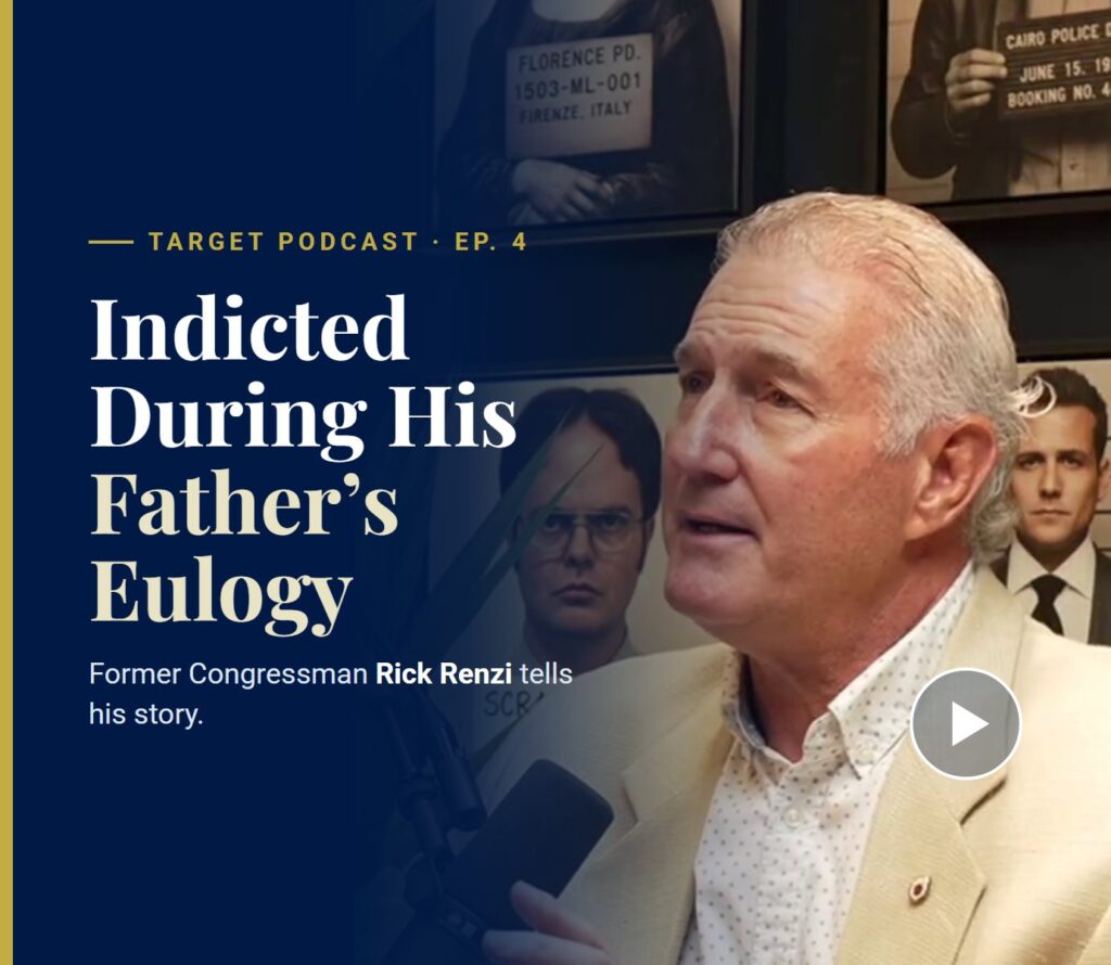 Former Congressman Rick Renzi on TARGET Podcast Episode 4: Indicted During His Father’s Eulogy